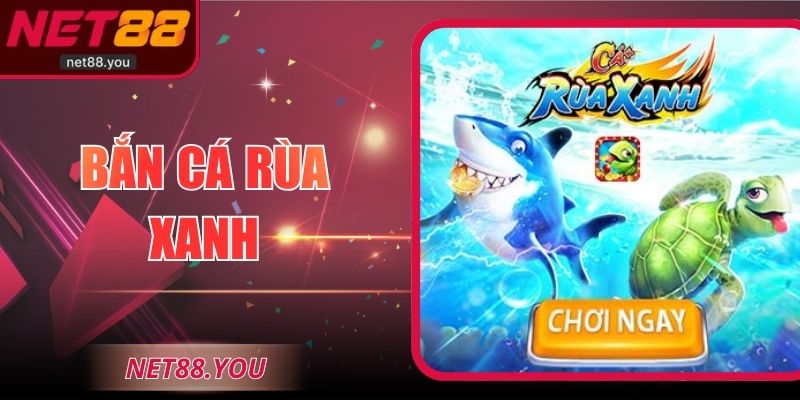 Bắn Cá Rùa Xanh - Trải Nghiệm Game Lôi Cuốn Tại NET88